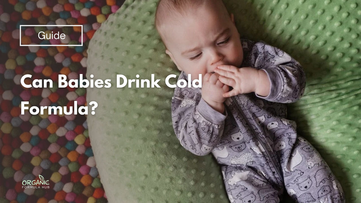 Can Babies Drink Cold Formula? | Organic Formula Hub